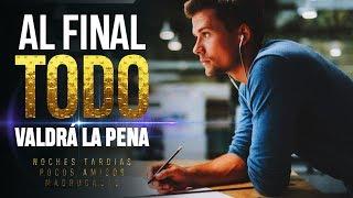 Al Final Todos Tus Esfuerzos VALDRÁN LA PENA | Motivación Estudio