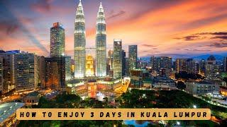 Spending 3 Days in Kuala Lumpur? Don’t Miss THIS! [4K Guide]