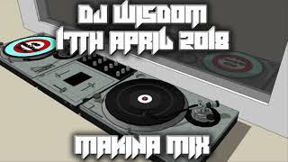 Dj Wisdom - 17th April 2018 - Makina Mix