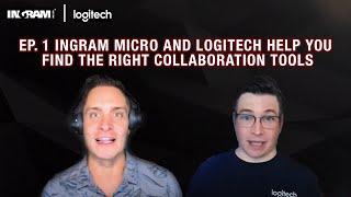 Ep. 1: Ingram Micro and Logitech Help You Find the Right Collaboration Tools | Vlog