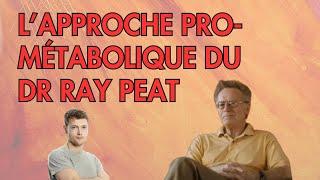 L'approche PRO-MÉTABOLIQUE ou bioénergétique du Dr RAY PEAT