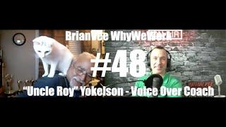 #48 "Uncle Roy" Yokelson - Voice Over Coach, KILLER Demo Producer - BrianVee Whywework