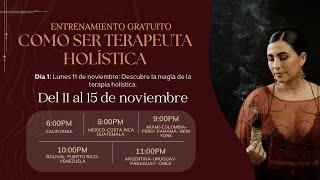 Día 1: Lunes 11 de noviembre ENTRENAMIENTO GRATUITO ¿CÓMO SER TERAPEUTA HOLÍSTICA?