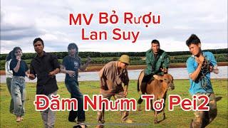 Đăm Nhưm Tơ Pei 2 Bỏ Rượu Lan Suy #phimjarai #jrai #phimcra #lansuy