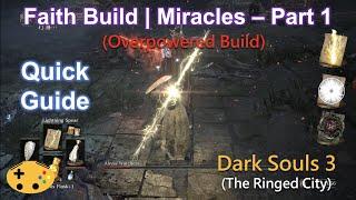 Part 1 Faith Build | Miracles Run Quick Guide [Dark Souls 3 Overpowered Op Early]