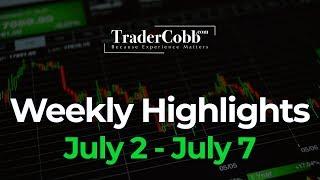 The Trader Cobb Weekly Highlights - Jul 2 - Jul 7
