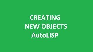 How to write a AutoLISP Program to Create New Objects in AutoCAD