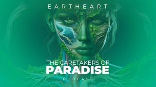 The Caretakers of Paradise Podcast - Episode 3: Eartheart