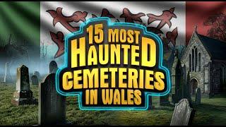 15 Most Haunted Cemeteries in Wales | Chilling Ghost Stories & Eerie Legends