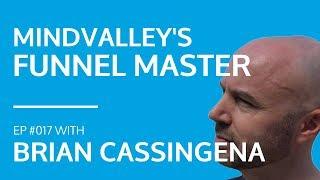 Brian Cassingena - Mindvalley's Funnel Master: How To Create A 7 Figure Sales Funnel [#017]