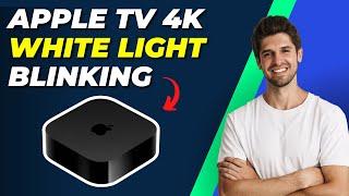 How to Fix Apple TV 4K White Light Blinking | Easy Troubleshooting Tips