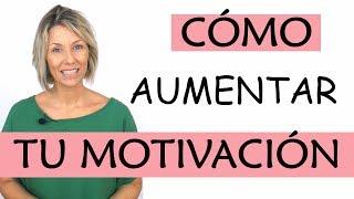 Cómo aumentar tu motivación | 9 claves y 3 requisitos a tener MUY en cuenta