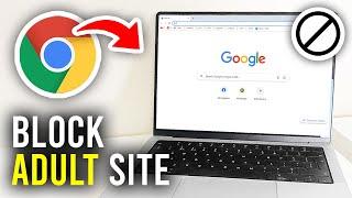 How To Block Adult Sites In Google Chrome - Full Guide