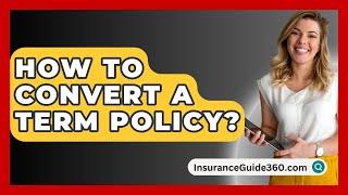 How To Convert A Term Policy? -  InsuranceGuide360.com