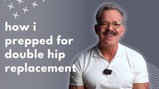 How Ed prepped for his double hip replacement