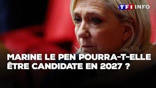 Marine Le Pen pourra-t-elle être candidate en 2027 ?｜TF1 INFO