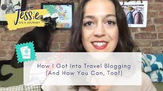 How I Got Into Travel Blogging (And How You Can, Too!)