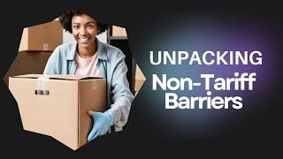 Unpacking Non-Tariff Barriers: Impact on Customs Clearance