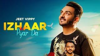 Izhaar Pyar Da ( Full Song) |Jeet Vippy | Valentines Special | New Punjabi Songs  2019