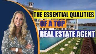 The Essential Qualities of a Top Real Estate Agent