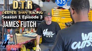 DEEPER THAN RACING | JAMES FUTCH TALKS ABOUT HIS DAD, WHAT GRUDGE RACING MEAN, ALMOST DROWNING +MORE