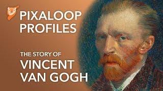 Pixaloop Profiles - The Story Of Vincent Van Gogh