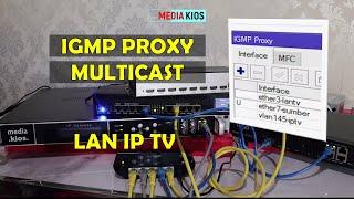 MULTICAST IGMP PROXY MIKTOTIK LAN TV IP