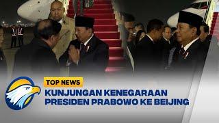 Kunjungan Kenegaraan Presiden Prabowo ke Beijing - [Top News]