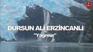 DURSUN ALİ ERZİNCANLI  "YAĞMUR"