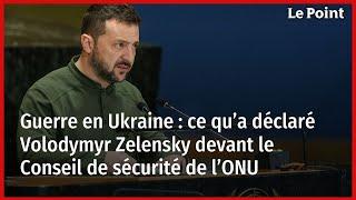 Guerre en Ukraine : ce qu’a déclaré Volodymyr Zelensky devant le Conseil de sécurité de l’ONU