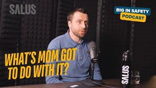 Big in Safety: What's Mom got to do with it?