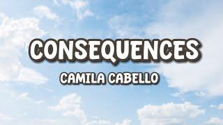 Camila Cabello - Consequences (LYRICS)