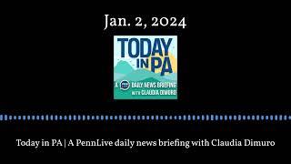 Today in PA | A PennLive daily news briefing with Claudia Dimuro - Jan. 2, 2024