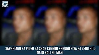 SAPHRIANG KA VIDEO BA SHAH KYNNOH KHRONG PISA KA SENG HITO NA KI KALI KIT MASI