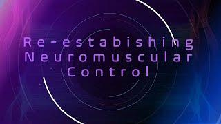 ReEstablishing Neuromuscular Control