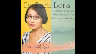 #14 Dr Rani Bora Wellness Coach and Holistic Psychiatrist on Listening Into Wellbeing