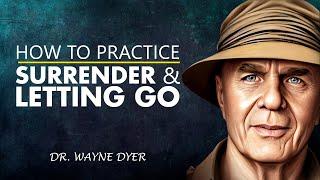 Wayne Dyer Shares How To Practice Letting Go & Surrendering In What You Do