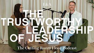 Ep 28: The Trustworthy Leadership of Jesus