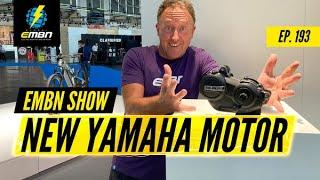 The All NEW Yamaha PWX 3 E-Bike Motor! | EMBN Show Ep. 193