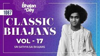 1087 - Classic Bhajans Vol - 17 | Sri Sathya Sai Bhajans #mustlisten