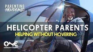 10 Ways To Avoid Being a Helicopter Parent | A Message from Dr. Conway Edwards