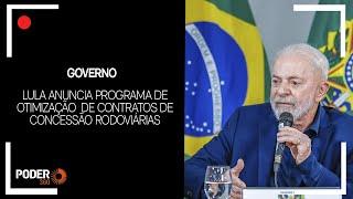 Lula anuncia Programa de Otimização  de Contratos de Concessão Rodoviárias