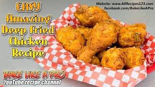 Easy Amazing Deep Fried Chicken Recipe - BakeLikeAPro