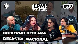 LPM #77 | Gobierno declara desastre nacional