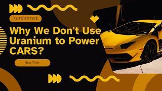 Why We Don't Use Uranium to Power cars! Tech Revolution