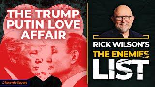 The Trump Putin Love Affair | Rick Wilson's The Enemies List