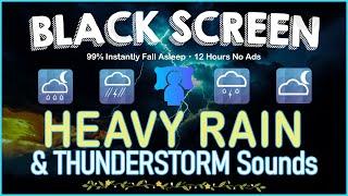 Heavy Rain and Thunderstorms with BLACK SCREEN・99% Instantly Fall Asleep・12 Hours No Ads