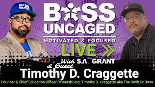 Boss Uncaged - Chief Education Officer Of naasbi.org: Timothy D. Craggette aka The Swift Dr Boss