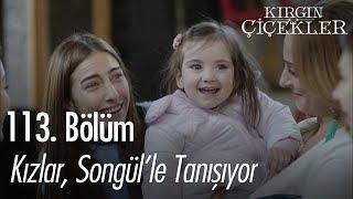 Kızlar Songül'le tanışıyor - Kırgın Çiçekler 113. Bölüm | Final