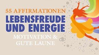 55 Affirmationen für Lebensfreude und Energie mit GUTE LAUNE MUSIK